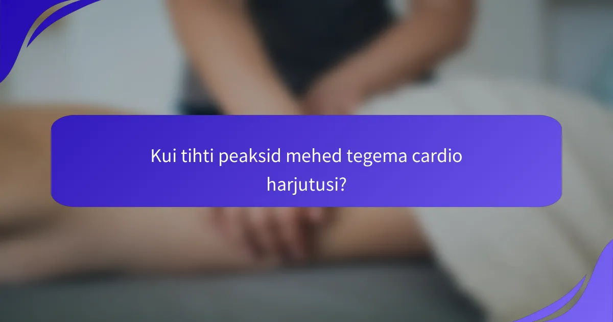 Kui tihti peaksid mehed tegema cardio harjutusi?