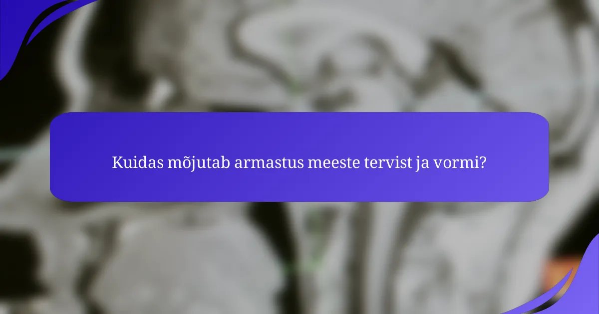 Kuidas mõjutab armastus meeste tervist ja vormi?