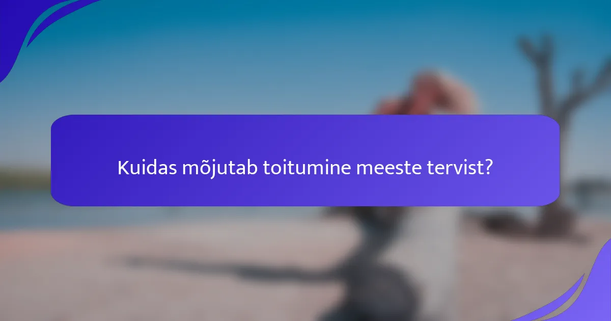 Kuidas mõjutab toitumine meeste tervist?