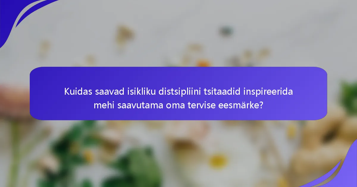 Kuidas saavad isikliku distsipliini tsitaadid inspireerida mehi saavutama oma tervise eesmärke?