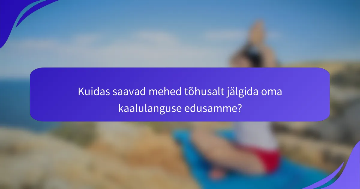 Kuidas saavad mehed tõhusalt jälgida oma kaalulanguse edusamme?