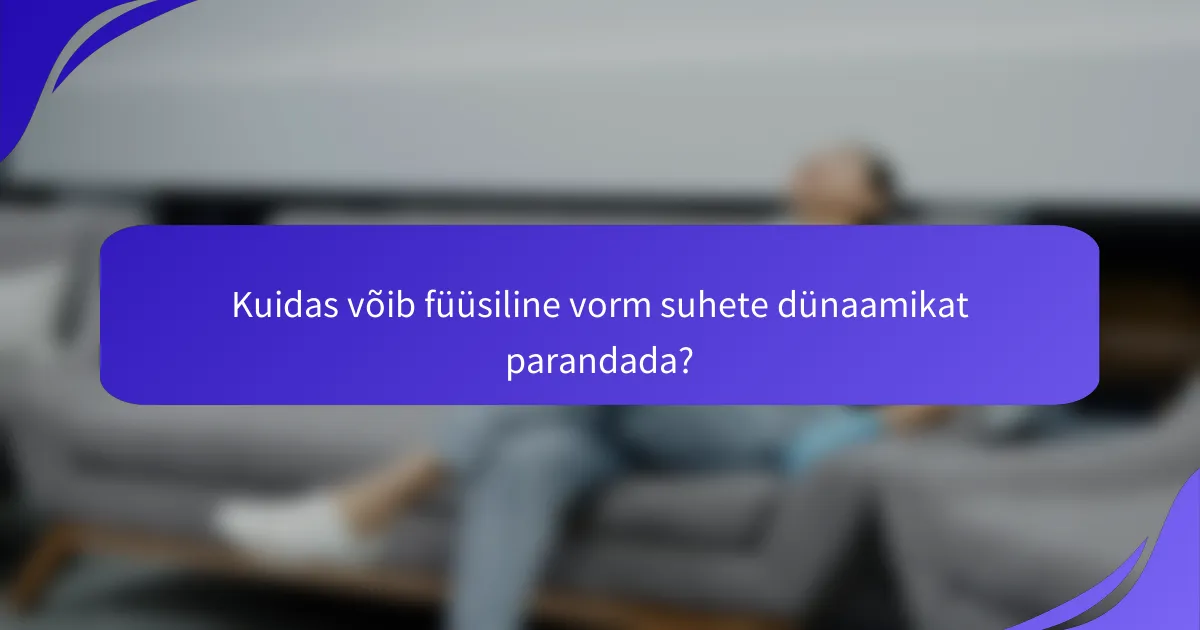 Kuidas võib füüsiline vorm suhete dünaamikat parandada?