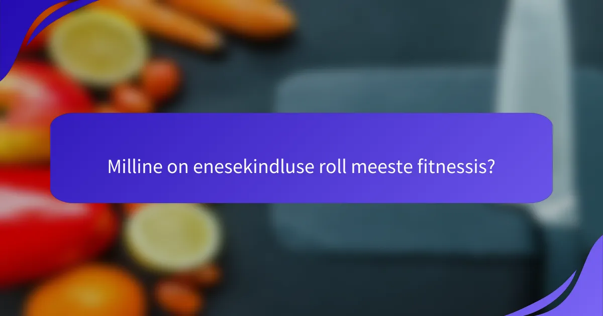 Milline on enesekindluse roll meeste fitnessis?