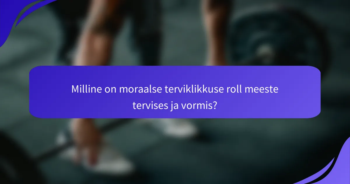 Milline on moraalse terviklikkuse roll meeste tervises ja vormis?