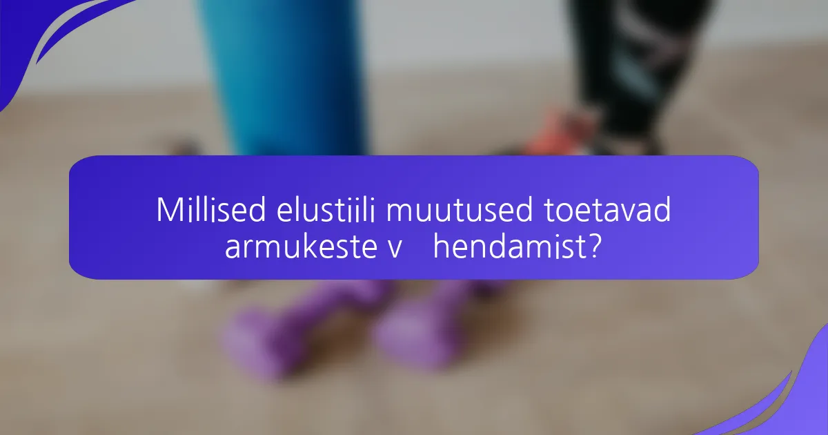 Millised elustiili muutused toetavad armukeste vähendamist?