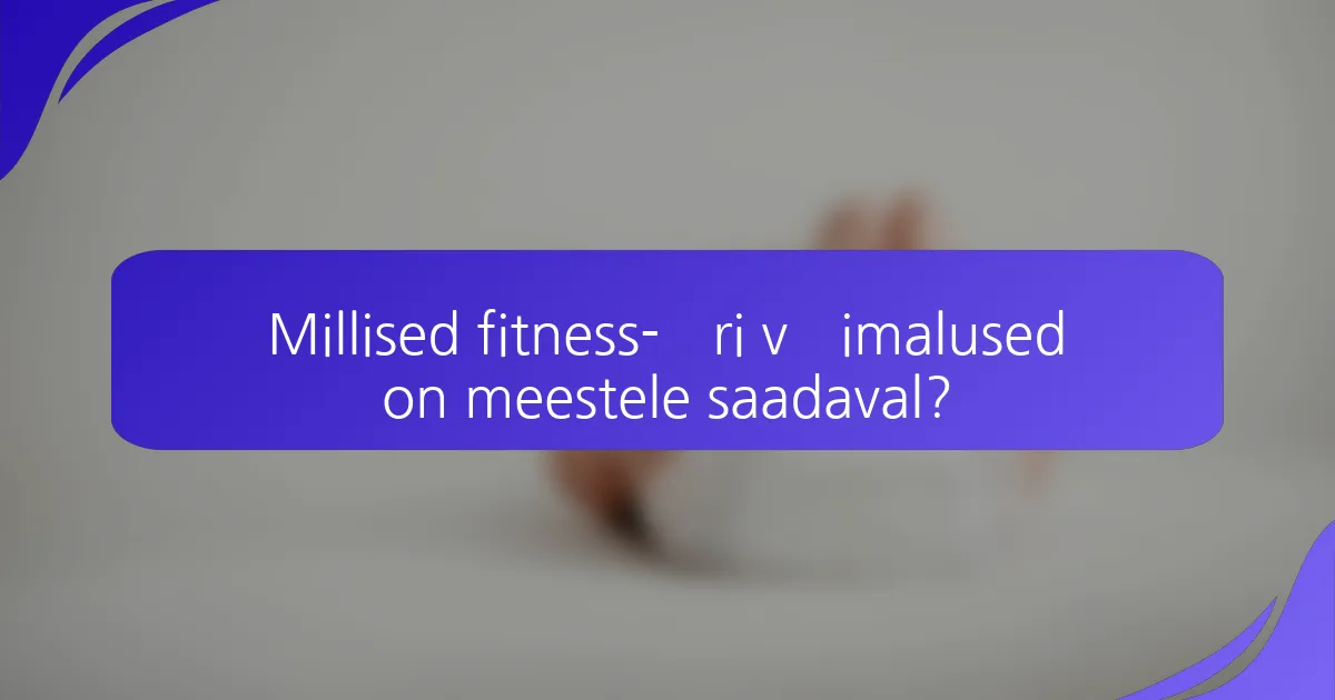 Millised fitness-äri võimalused on meestele saadaval?