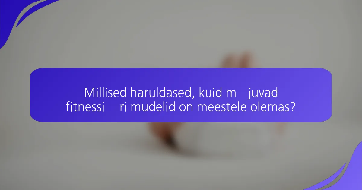 Millised haruldased, kuid mõjuvad fitnessi äri mudelid on meestele olemas?