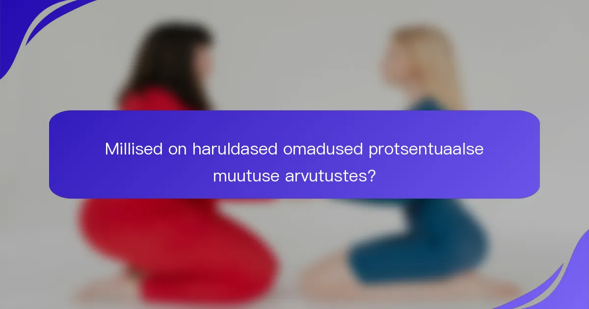 Millised on haruldased omadused protsentuaalse muutuse arvutustes?