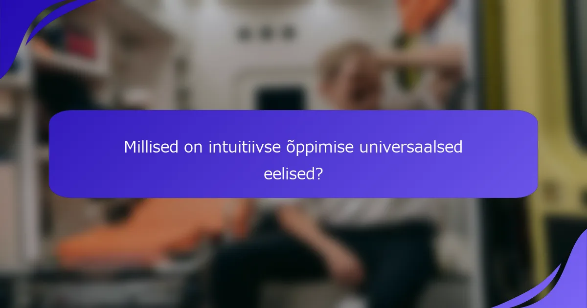 Millised on intuitiivse õppimise universaalsed eelised?