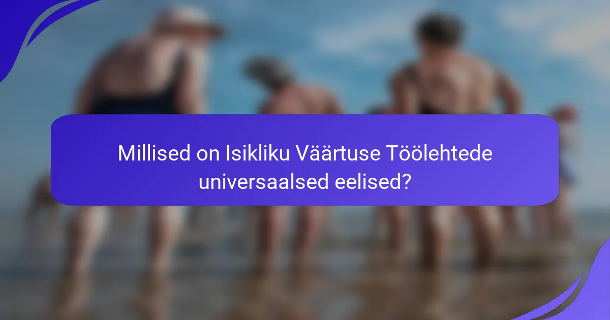 Millised on Isikliku Väärtuse Töölehtede universaalsed eelised?