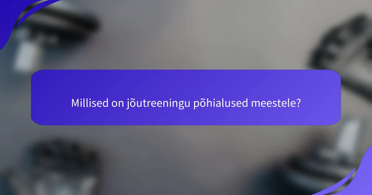 Millised on jõutreeningu põhialused meestele?