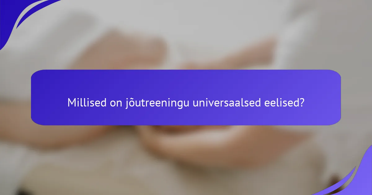 Millised on jõutreeningu universaalsed eelised?