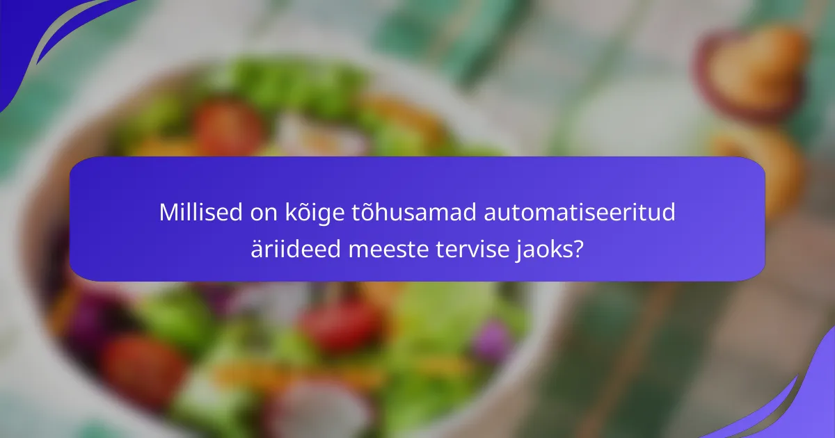 Millised on kõige tõhusamad automatiseeritud äriideed meeste tervise jaoks?