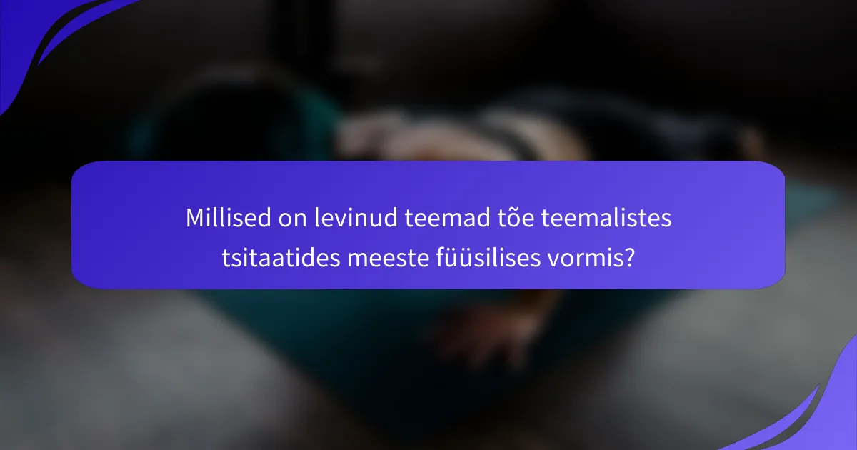 Millised on levinud teemad tõe teemalistes tsitaatides meeste füüsilises vormis?