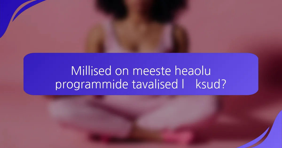 Millised on meeste heaolu programmide tavalised lõksud?