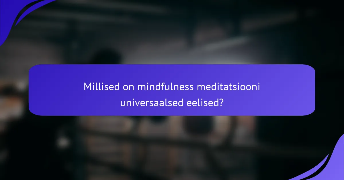 Millised on mindfulness meditatsiooni universaalsed eelised?