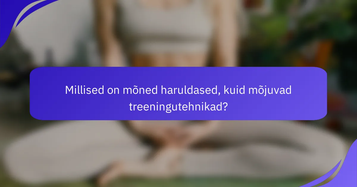 Millised on mõned haruldased, kuid mõjuvad treeningutehnikad?