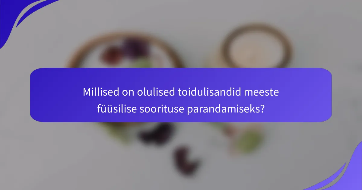 Millised on olulised toidulisandid meeste füüsilise soorituse parandamiseks?