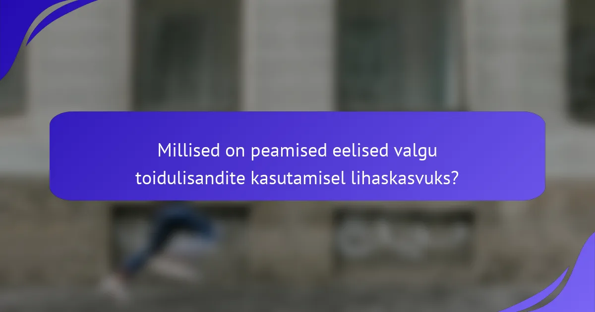 Millised on peamised eelised valgu toidulisandite kasutamisel lihaskasvuks?