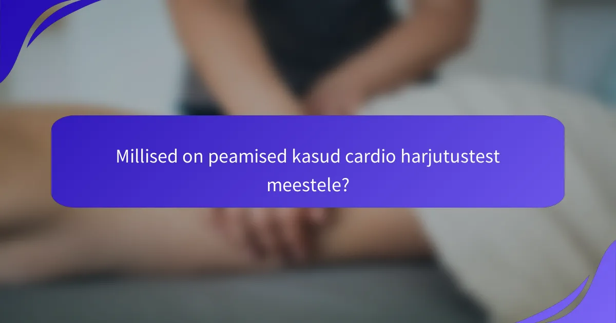 Millised on peamised kasud cardio harjutustest meestele?