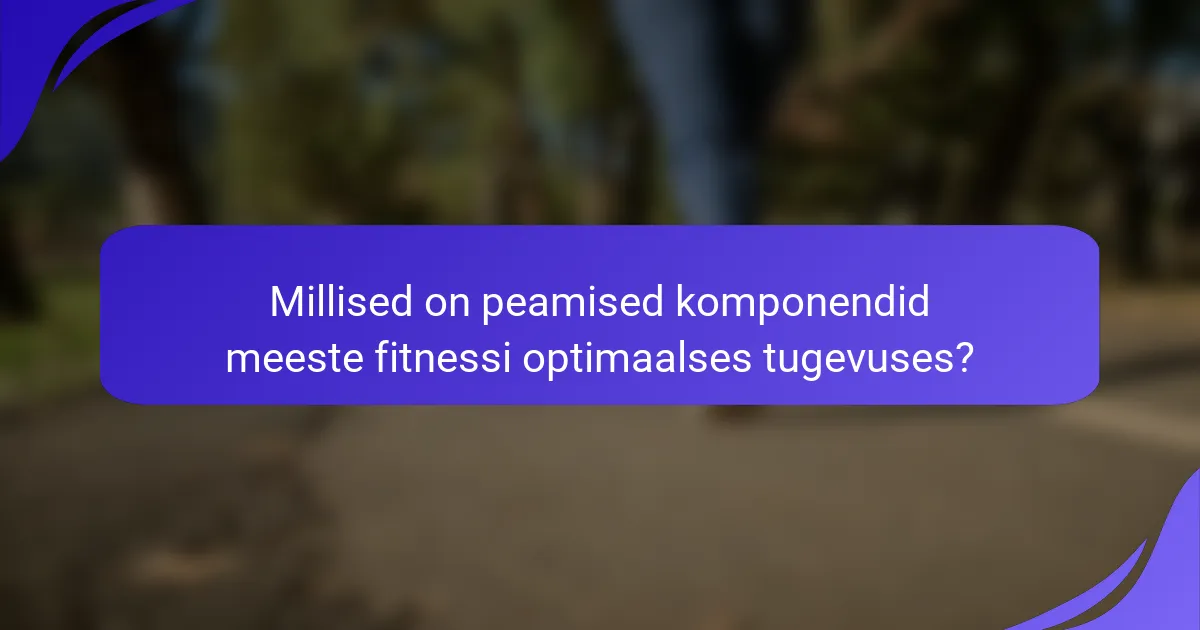 Millised on peamised komponendid meeste fitnessi optimaalses tugevuses?