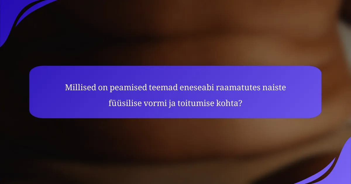 Millised on peamised teemad eneseabi raamatutes naiste füüsilise vormi ja toitumise kohta?
