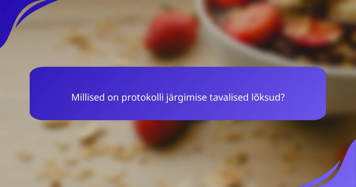 Millised on protokolli järgimise tavalised lõksud?
