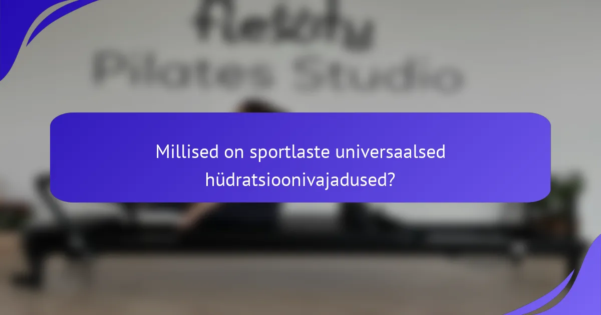 Millised on sportlaste universaalsed hüdratsioonivajadused?