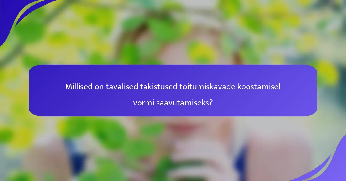 Millised on tavalised takistused toitumiskavade koostamisel vormi saavutamiseks?