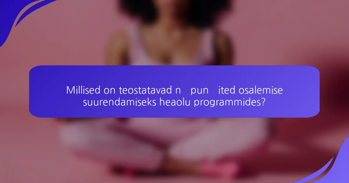Millised on teostatavad näpunäited osalemise suurendamiseks heaolu programmides?