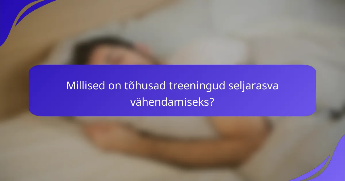Millised on tõhusad treeningud seljarasva vähendamiseks?