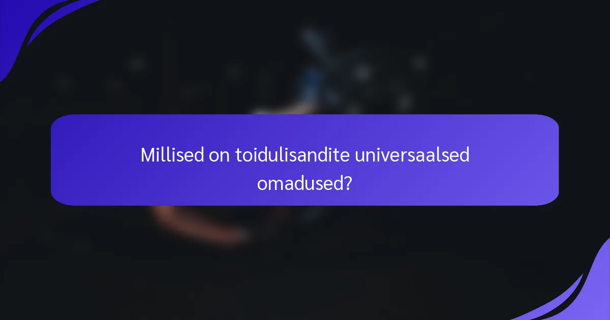 Millised on toidulisandite universaalsed omadused?