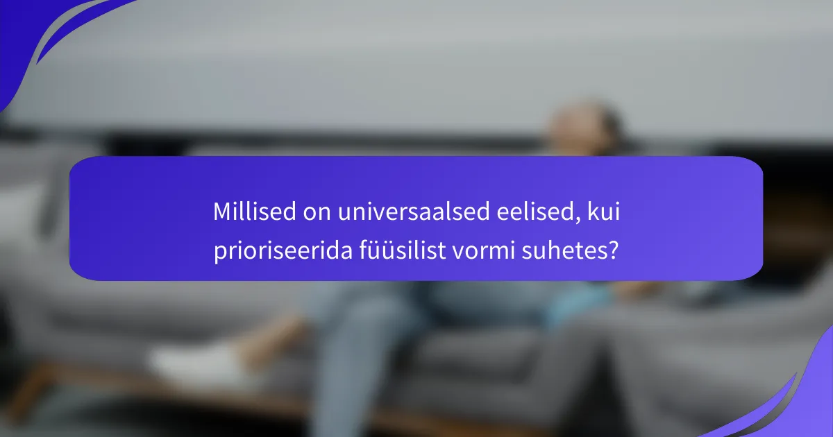 Millised on universaalsed eelised, kui prioriseerida füüsilist vormi suhetes?