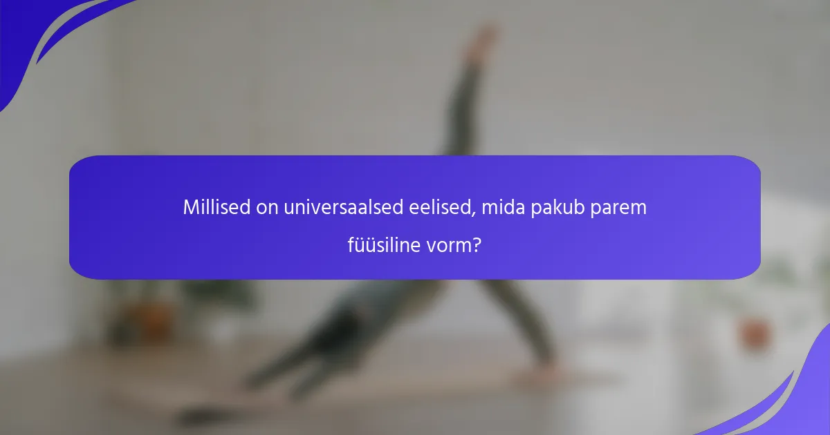 Millised on universaalsed eelised, mida pakub parem füüsiline vorm?