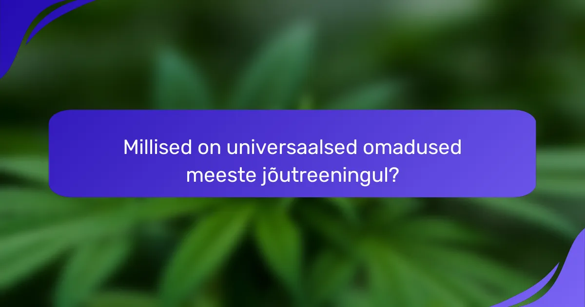 Millised on universaalsed omadused meeste jõutreeningul?