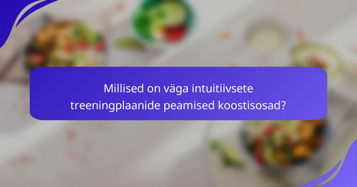 Millised on väga intuitiivsete treeningplaanide peamised koostisosad?