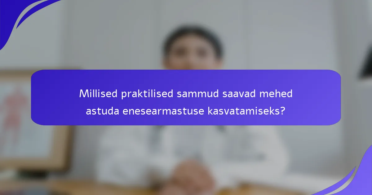 Millised praktilised sammud saavad mehed astuda enesearmastuse kasvatamiseks?
