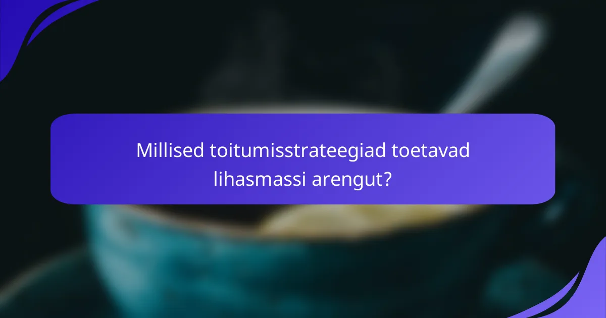 Millised toitumisstrateegiad toetavad lihasmassi arengut?