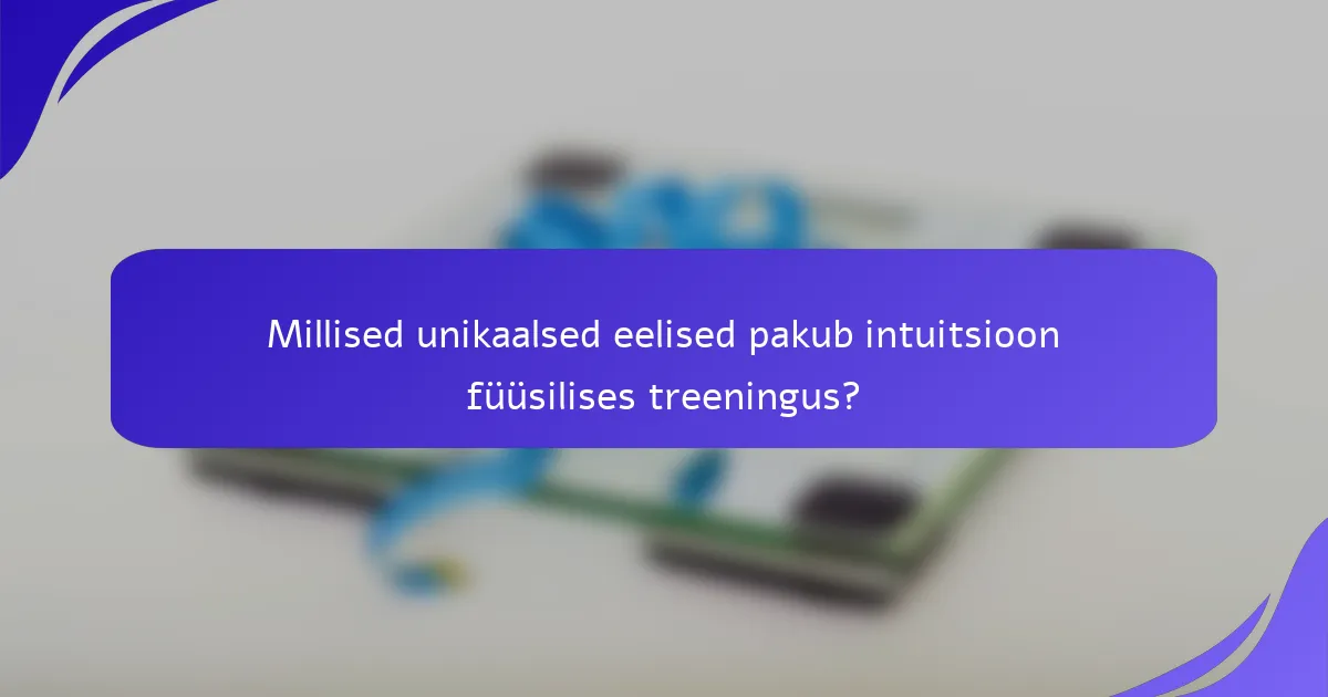 Millised unikaalsed eelised pakub intuitsioon füüsilises treeningus?