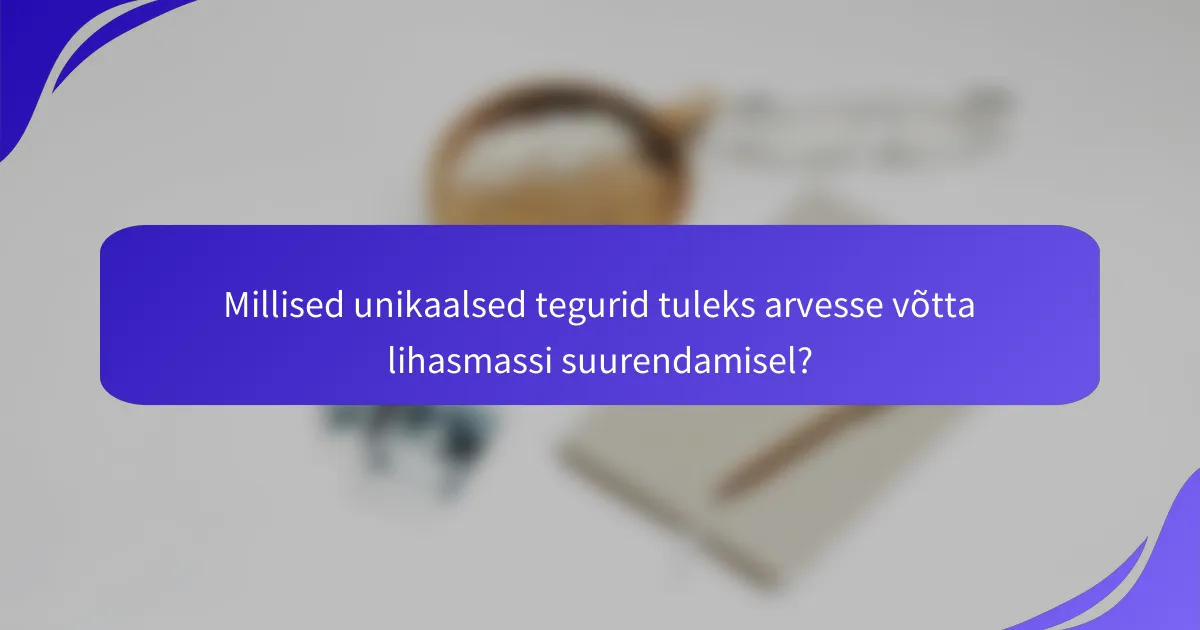 Millised unikaalsed tegurid tuleks arvesse võtta lihasmassi suurendamisel?