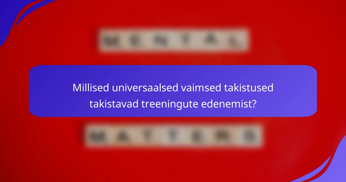 Millised universaalsed vaimsed takistused takistavad treeningute edenemist?