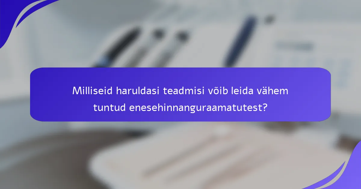 Milliseid haruldasi teadmisi võib leida vähem tuntud enesehinnanguraamatutest?
