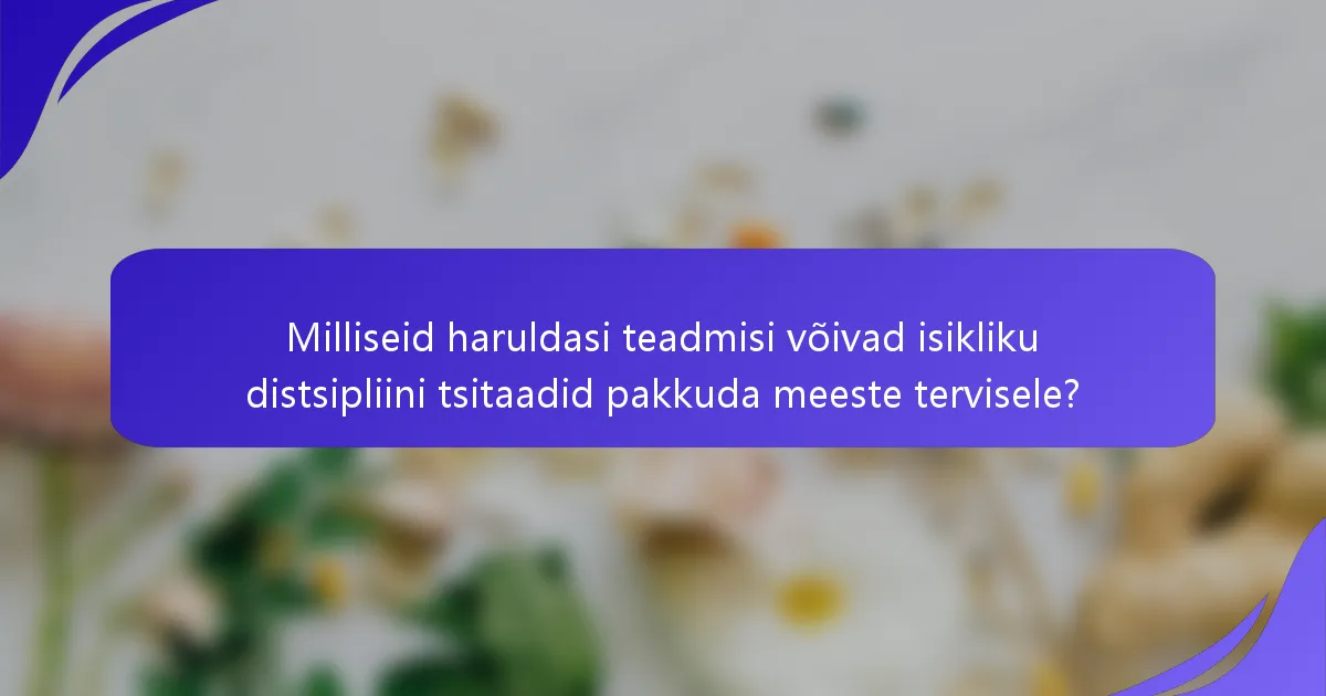 Milliseid haruldasi teadmisi võivad isikliku distsipliini tsitaadid pakkuda meeste tervisele?
