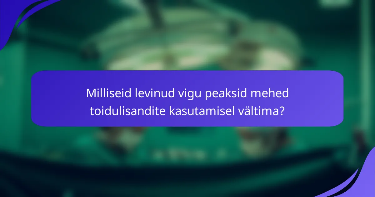 Milliseid levinud vigu peaksid mehed toidulisandite kasutamisel vältima?