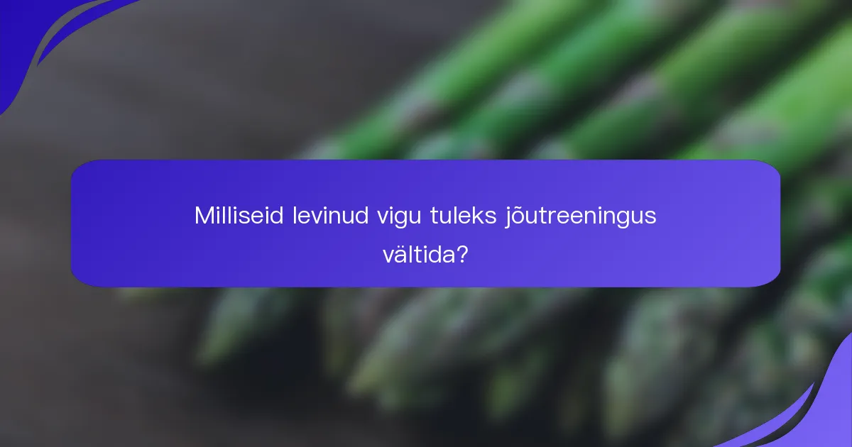 Milliseid levinud vigu tuleks jõutreeningus vältida?