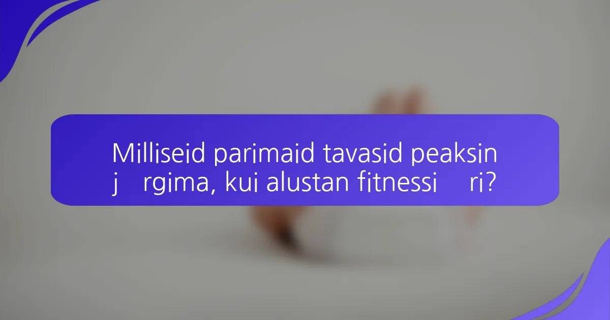 Milliseid parimaid tavasid peaksin järgima, kui alustan fitnessi äri?
