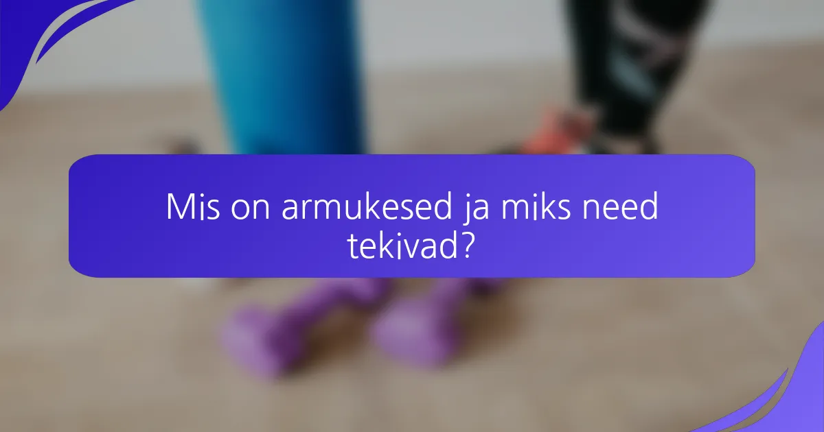 Mis on armukesed ja miks need tekivad?