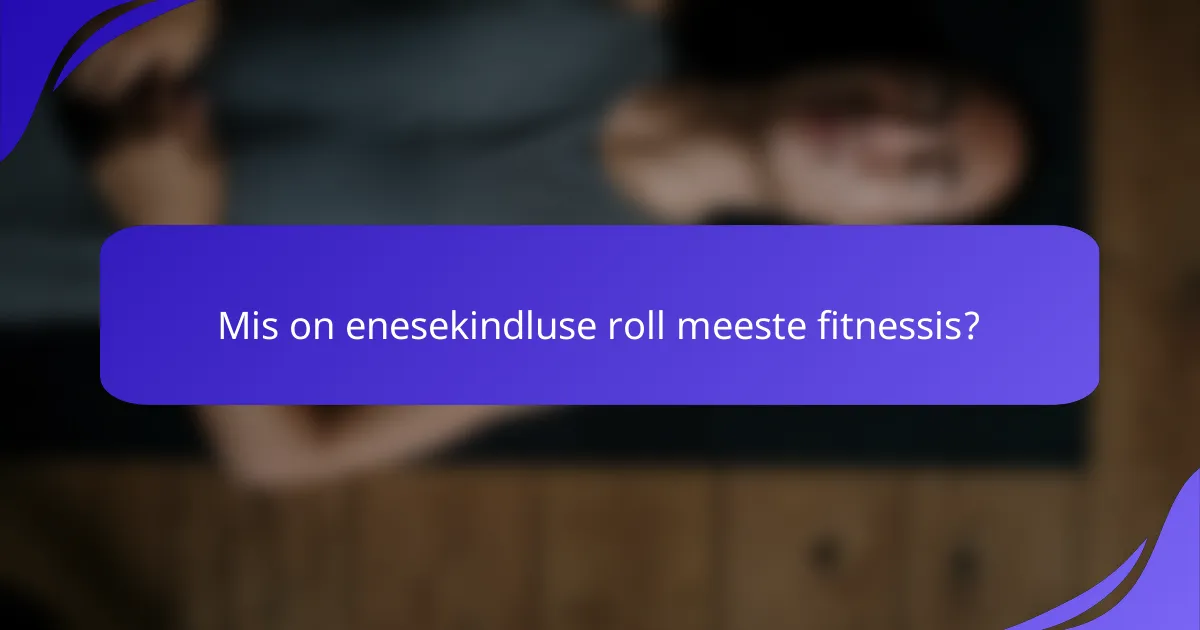 Mis on enesekindluse roll meeste fitnessis?