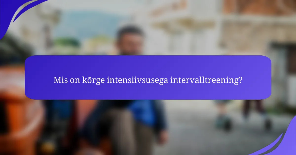 Mis on kõrge intensiivsusega intervalltreening?