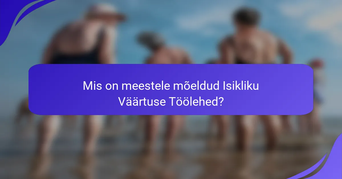 Mis on meestele mõeldud Isikliku Väärtuse Töölehed?